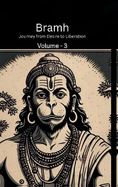 Bramh - Journey from Desire to Liberation: Journey from Desire to Liberation: Immortal Hanuman returns to deliver supreme knowledge through the dialogs of Mahtangs (Volume 3)