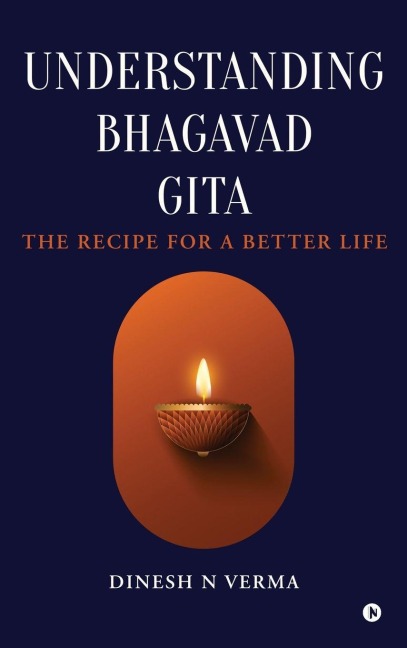 Understanding Bhagavad Gita: The Recipe for a Better Life