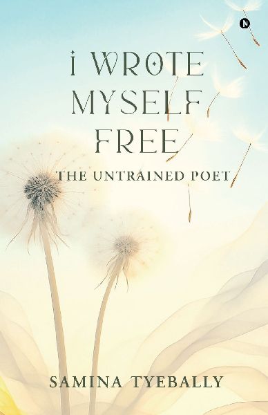 I Wrote Myself Free: The Untrained Poet