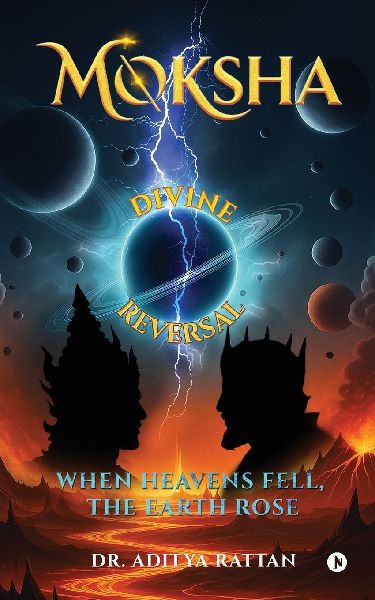 Moksha Divine Reversal: When Heavens Fell, The Earth Rose