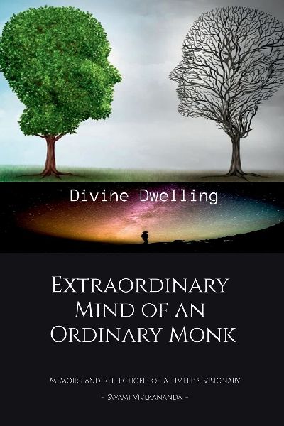 Extraordinary Mind of an Ordinary Monk: Memoirs and Reflections of a Timeless Visionary - Swami Vivekananda