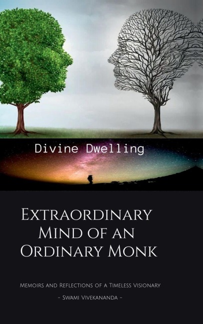 Extraordinary Mind of an Ordinary Monk: Memoirs and Reflections of a Timeless Visionary - Swami Vivekananda