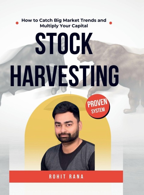 Stock Harvesting - How to Catch Big Market Trends and Multiply Your Capital: The Ultimate Blueprint to Find Strong Stocks & Ride Big Trends