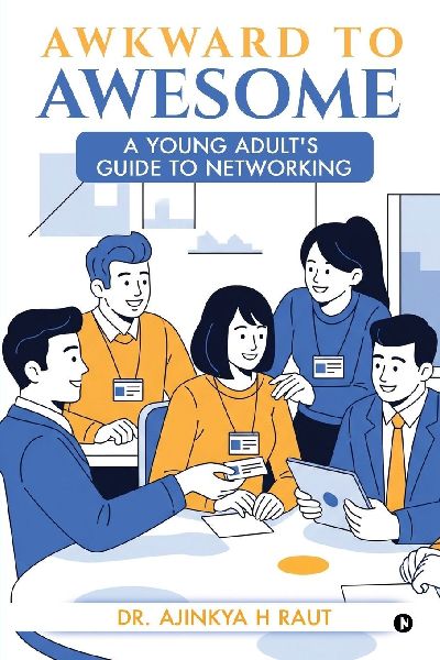 Awkward to Awesome: A young adult's guide to Networking