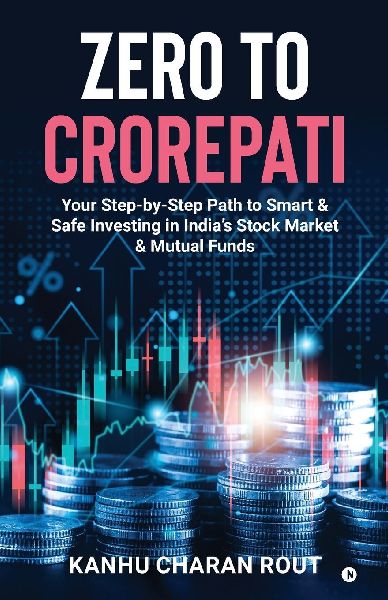 Zero to Crorepati: Your Step-by-Step Path to Smart & Safe Investing in India's Stock Market & Mutual Funds
