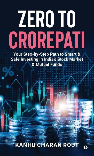 Zero to Crorepati: Your Step-by-Step Path to Smart & Safe Investing in India's Stock Market & Mutual Funds