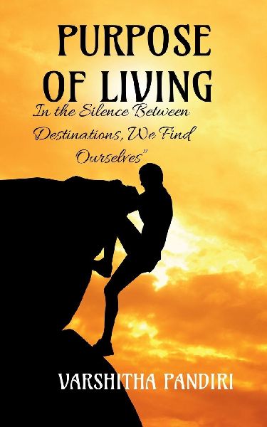 Purpose of Living: "In the Silence Between Destinations, We Find Ourselves"