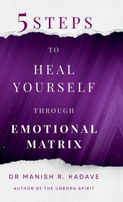 5 Steps To Heal Yourself Through Emotional Matrix