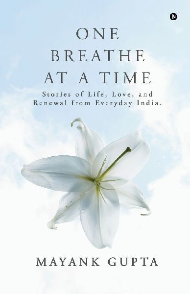 One Breath at a Time: Stories of Life, Love, and Renewal from Everyday India.