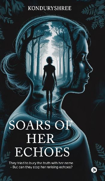 Soars of Her Echoes: They tried to bury the truth with her name - but can they stop her re-rising echoes?