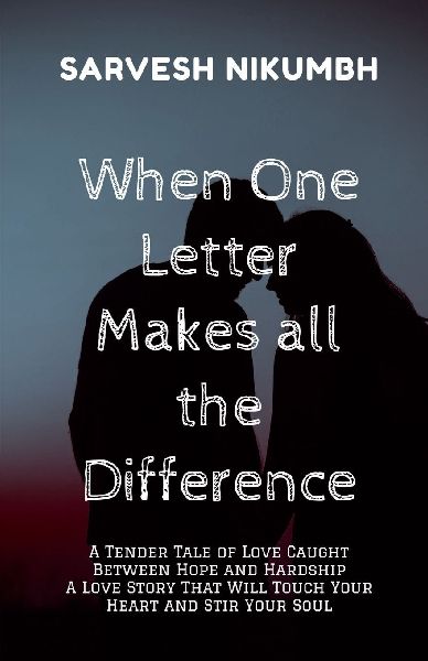 When One Letter Makes all the Difference: A Tender Tale of Love Caught Between Hope and Hardship A Love Story That Will Touch Your Heart and Stir Your Soul
