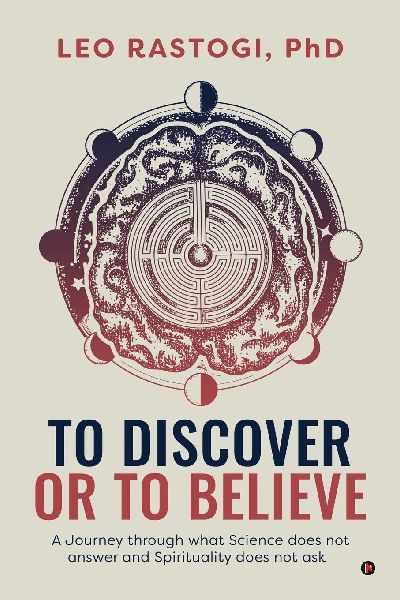 To Discover or To Believe: A Journey through what Science does not answer and Spirituality does not ask