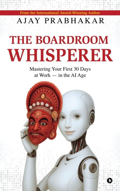 The Boardroom Whisperer: Mastering Your First 30 Days at Work - in the AI Age
