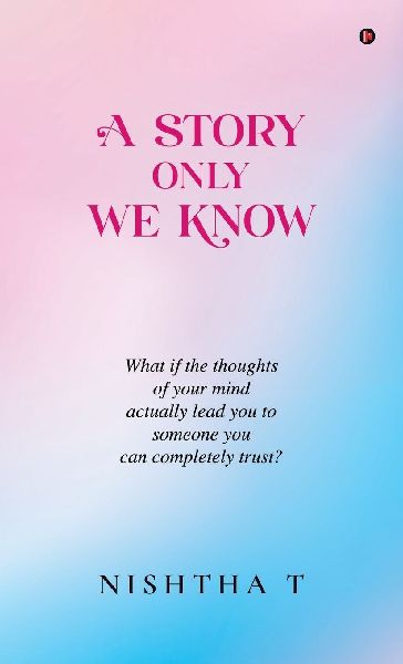 A Story Only We Know: What if the thoughts of your mind actually lead you to someone you can completely trust?