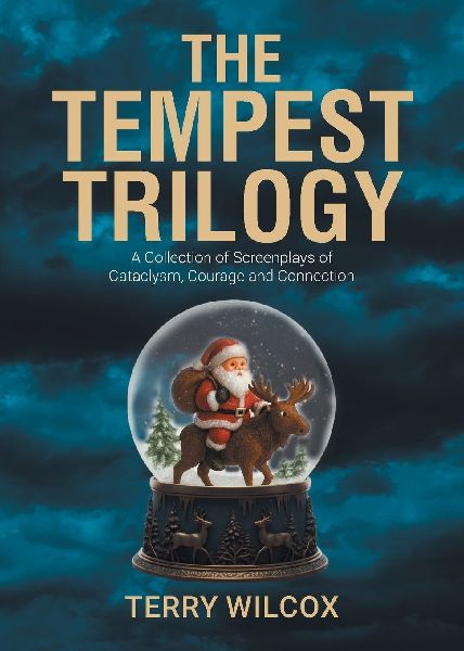 The Tempest Trilogy: A Collection of Screenplays of Cataclysm, Courage and Connection