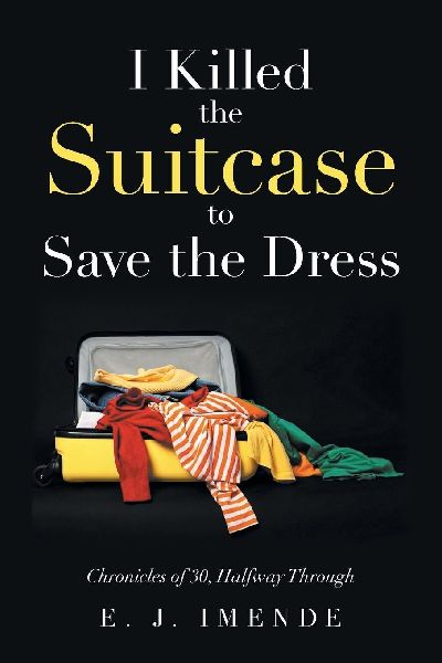 I Killed the Suitcase to Save the Dress: Chronicles of 30, Halfway Through
