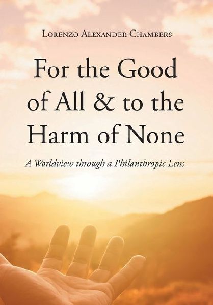 For the Good of All and to the Harm of None: A Worldview through a Philanthropic Lens