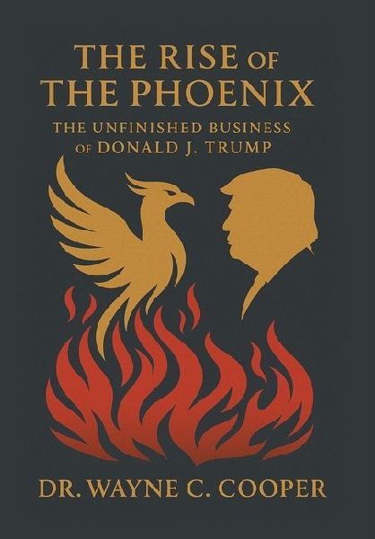The Rise of the Phoenix: The Unfinished Business of Donald J. Trump