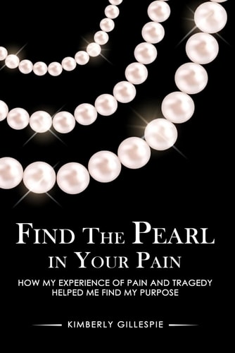 Find the Pearl in Your Pain How My Experience of Pain and Tragedy Helped Me Find My Purpose