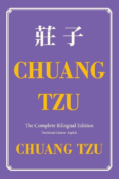 Chuang Tzu (Zhuangzi) The Complete Bilingual Edition: The Daily Tao of Chuang Tzu: Classic Taoism in Traditional Chinese and English