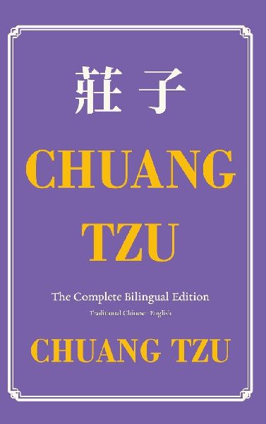 Chuang Tzu (Zhuangzi) The Complete Bilingual Edition: The Daily Tao of Chuang Tzu: Classic Taoism in Traditional Chinese and English