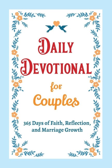 Daily Devotional for Couples - 365 Days of Faith, Reflection, and Marriage Growth: A Year of Bible Reflections and Conversations with God - A Perfect Engagement, Wedding, or Anniversary Gift for Couples