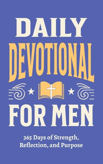 Daily Devotional for Men - 365 Days of Strength, Reflection, and Purpose: Christian Gifts for Men - a Year of Bible Reflections and One-Minute Conversations with God