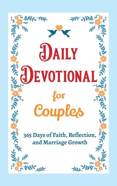 Daily Devotional for Couples - 365 Days of Faith, Reflection, and Marriage Growth: A Year of Bible Reflections and Conversations with God - A Perfect Engagement, Wedding, or Anniversary Gift for Couples