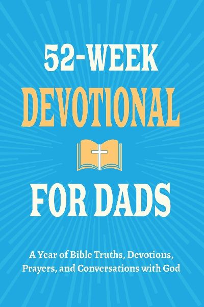 52-Week Devotional for Dads - A Year of Bible Truths, Devotions, Prayers, and Conversations with God: Christian Gifts for Dads - Perfect for New Dad Gifts, Birthdays, Christmas, and More