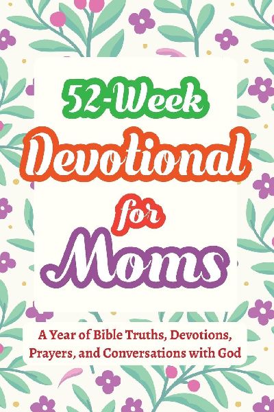 52-Week Devotional for Moms - A Year of Bible Truths, Devotions, Prayers, and Conversations with God: Christian Gifts for Moms - Perfect for New Mom Gifts, Birthdays, Christmas, and More