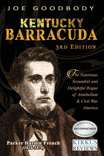 Kentucky Barracuda: The Notorious Scoundrel and Delightful Rogue of Antebellum & Civil War America