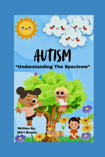Autism Understanding The Spectrum: A Journey Through Non-Verbal Autism, Faith, and Family Resilience