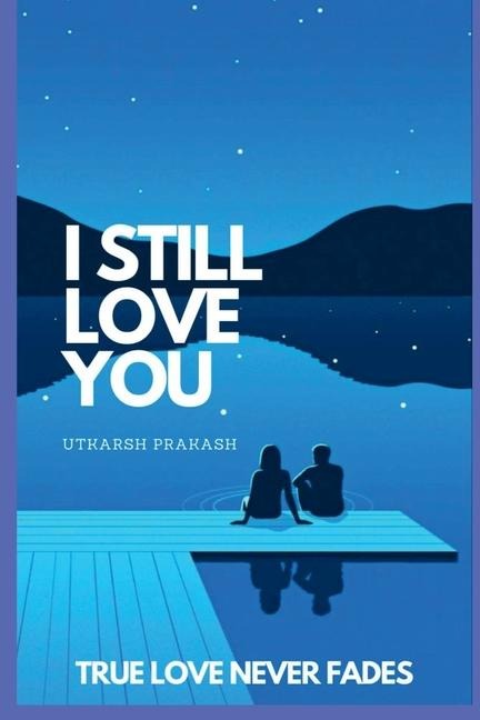 I Still Love you: True Love Never Fades