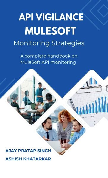 API Vigilance MuleSoft Monitoring Strategies: A Complete Handbook on MuleSoft API Monitoring