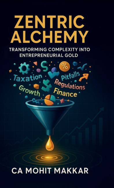 Zentric Alchemy: Transforming Complexity Into Entrepreneurial Gold