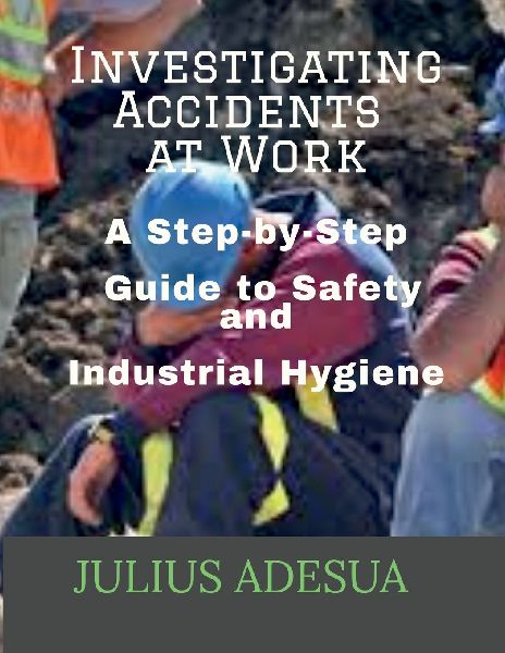Investigating Accidents at Work: A Step-by-Step Guide to Safety and Industrial Hygiene