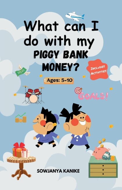What can I do with my Piggy Bank Money: A Fun and Educational Activity Book for Kids 5-10 to Learn Money Management
