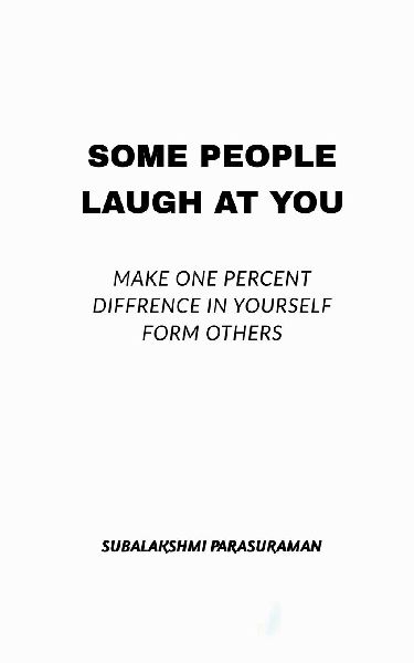 Some people laugh at you: Some people laugh at you
