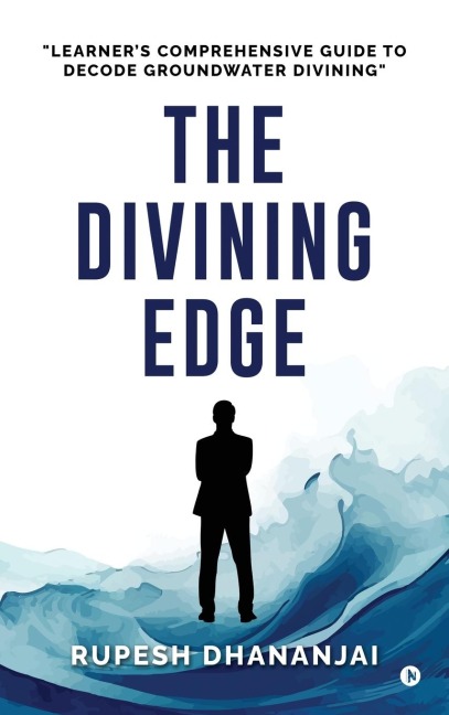 The Divining Edge: Learners Comprehensive Guide to Decode Groundwater Divining
