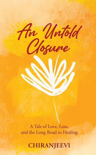 An Untold Closure: A Tale of Love, Loss, and the Long Road to Healing