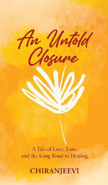 An Untold Closure: A Tale of Love, Loss, and the Long Road to Healing