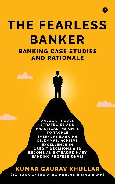 The Fearless Banker: Banking Case Studies and Rationale