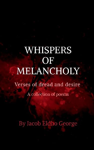 Whisphers of Melancholy: Verses of dread and desire