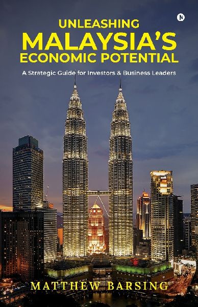Unleashing Malaysia's Economic Potential: A Strategic Guide for Investors and Business Leaders