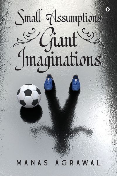 Small Assumptions Giant Imaginations