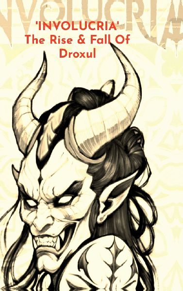 Involucria: The Rise & Fall of Droxul