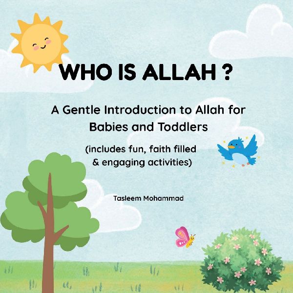 Who is Allah ?: A gentle introduction to Allah for Babies and Toddlers