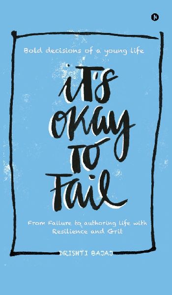 Its okay to Fail: Bold decisions of a young life ...