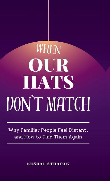 When Our Hats Dont Match: Why Familiar People Feel Distant, and How to Find Them Again