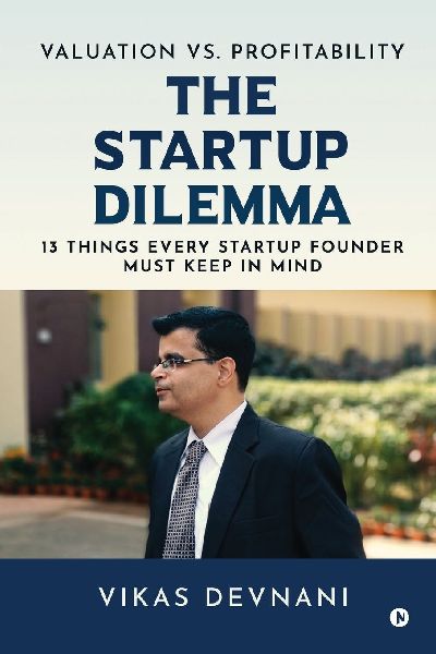 Valuation vs. Profitability: The Startup Dilemma: 13 Things Every Startup Founder Must Keep in Mind